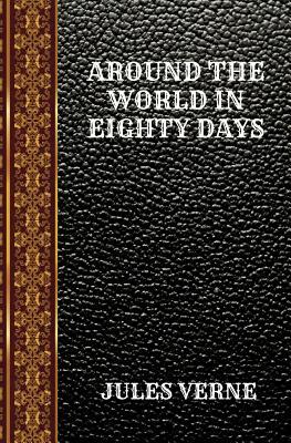 Around the World in Eighty Days: By Jules Verne by Jules Verne