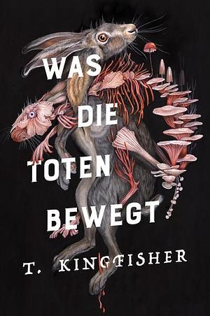 Was die Toten bewegt by T. Kingfisher