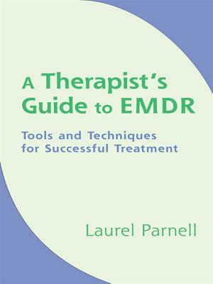 A Therapist's Guide to EMDR: Tools and Techniques for Successful Treatment by Laurel Parnell