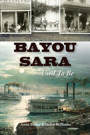 Bayou Sara: -Used to Be by Helen Williams, Anne Butler