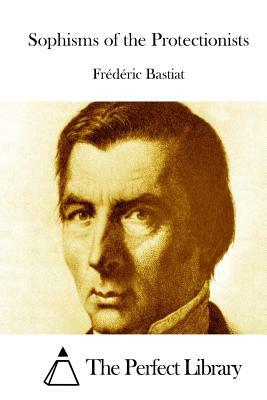 Sophisms of the Protectionists by Frédéric Bastiat