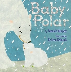 Baby Polar by Kristen Balouch, Yannick Murphy