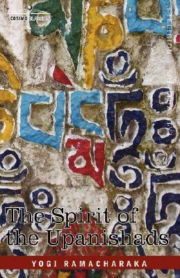 The Spirit of the Upanishads by Yogi Ramacharaka