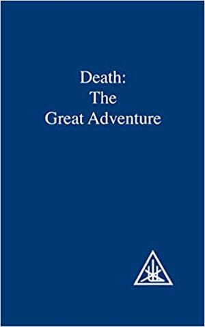 Death: The Great Adventure by Alice A. Bailey