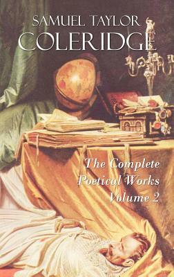 The Complete Poetical Works of Samuel Taylor Coleridge: Volume II by Samuel Taylor Coleridge