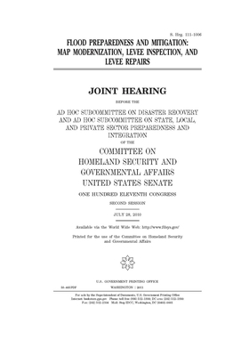 Flood preparedness and mitigation: map modernization, levee inspection, and levee repairs by United States Congress, United States Senate, Committee on Homeland Security (senate)