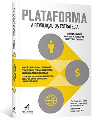 Plataforma: a Revolução da Estratégia by Marshall W. Van Alstyne, Sangeet Paul Choudary, Geoffrey G. Parker