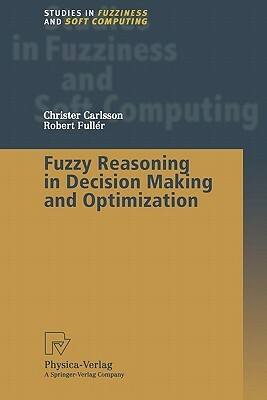 Fuzzy Reasoning in Decision Making and Optimization by Christer Carlsson, Robert Fuller