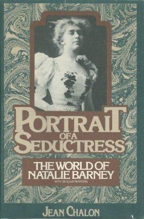 Portrait of a Seductress: The world of Natalie Barney by Jean Chalon