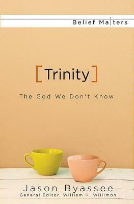 Trinity: The God We Don't Know by Jason Byassee