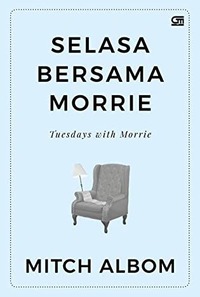 Tuesdays with Morrie - Selasa Bersama Morrie by Mitch Albom