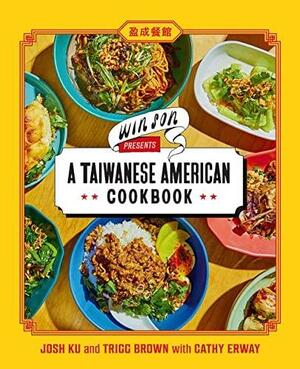 Win Son Presents a Taiwanese American Cookbook by Trigg Brown, Cathy Erway, Josh Ku