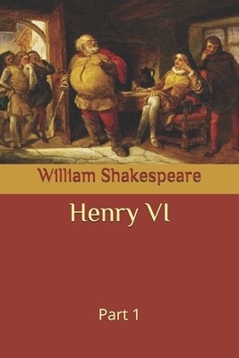 Henry VI: Part 1 by William Shakespeare