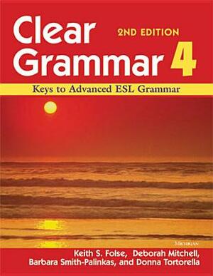 Clear Grammar 4: Keys to Advanced ESL Grammar by Barbara Smith-Palinkas, Keith S. Folse, Deborah Mitchell
