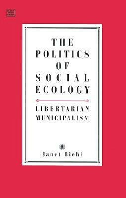 Politics Of Social Ecology by Murray Bookchin, Janet Biehl