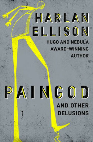 Paingod: And Other Delusions by Harlan Ellison