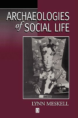 Archaeologies of Social Life: Age, Sex, Class Etcetra in Ancient Egypt by Lynn Meskell