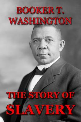 The Story of Slavery by Booker T. Washington