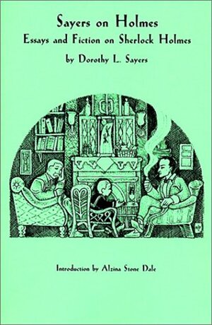 Sayers on Holmes: Essays and Fiction on Sherlock Holmes by Dorothy L. Sayers