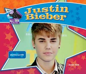 Justin Bieber: Pop Music Superstar by Sarah Tieck