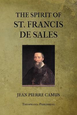 The Spirit of St. Francis De Sales by Jean Pierre Camus