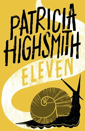 Eleven: A Virago Modern Classic by Patricia Highsmith, Patricia Highsmith