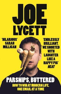 Parsnips, Buttered: How to Win at Modern Life, One Email at a Time by Joe Lycett