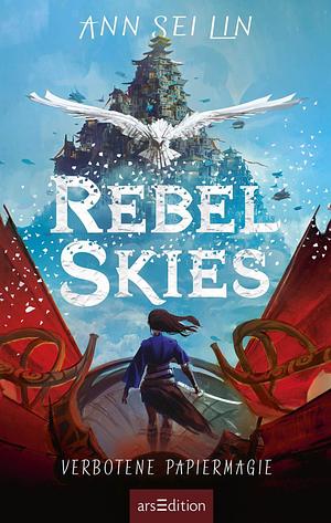Rebel Skies - Verbotene Papiermagie by Ann Sei Lin