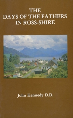 The Days of the Fathers in Ross-Shire by John Kennedy