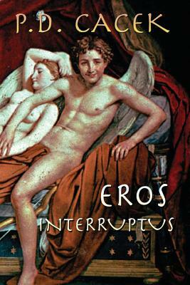 Eros Interruptus by P.D. Cacek