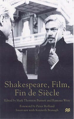 Shakespeare, Film, Fin de Siecle by Mark Thornton Burnett, Ramona Wray