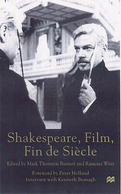 Shakespeare, Film, Fin de Siecle by Ramona Wray, Mark Thornton Burnett