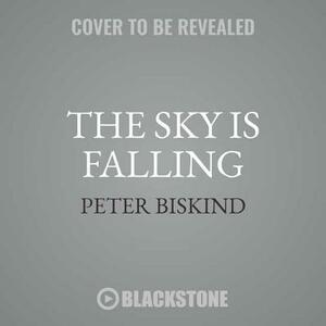 The Sky Is Falling: How Vampires, Zombies, Androids, and Superheroes Made America Great for Extremism by Peter Biskind