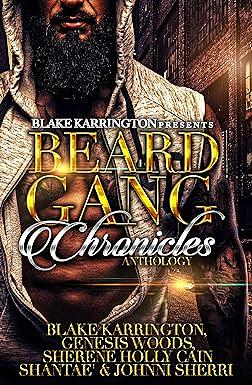 Beard Gang Chronicles by Genesis Woods, Shantae', Blake Karrington, Johnni Sherri, Sherene Holly-Cain