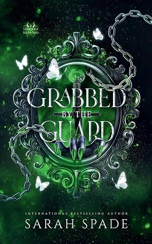 Grabbed by the Guard by Sarah Spade