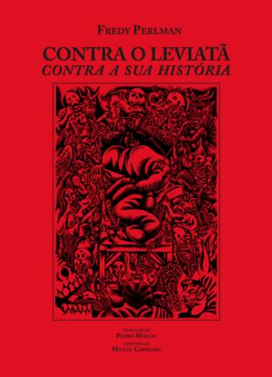 Contra o Leviatã, Contra a sua História by Peter Gelderloos, David Porter, Fredy Perlman, Miguel Carneiro, Pedro Morais