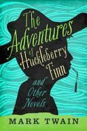 The Adventures of Huckleberry Finn and Other Novels by Mark Twain