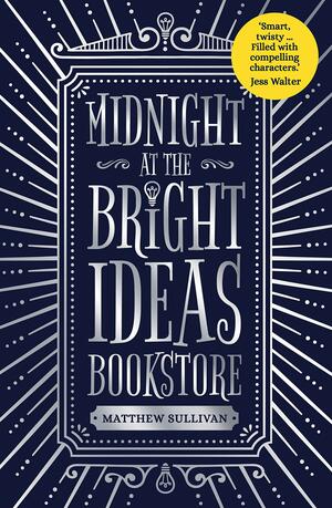 Midnight at the Bright Ideas Bookstore by Matthew J. Sullivan