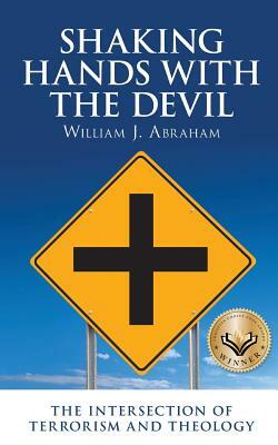 Shaking Hands with the Devil: The Intersection of Terrorism and Theology by William J. Abraham