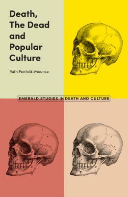 Death, the Dead and Popular Culture by Ruth Penfold-Mounce