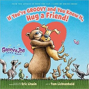 If You're Groovy and You Know It, Hug a Friend by Tom Lichtenheld, Eric Litwin