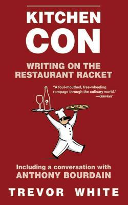 Kitchen Con: Writing on the Restaurant Racket by Trevor White
