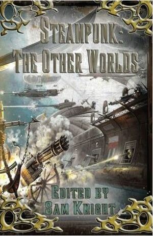 Steampunk: The Other Worlds by David Boop, Sam Knight, Peter J. Wacks