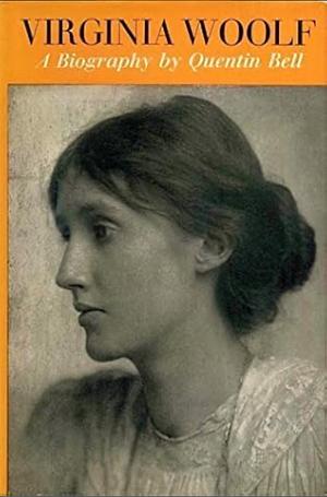 Virginia Woolf: Volume I: Virginia Stephen 1882 to 1912 by Quentin Bell