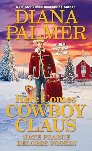 Here Comes Cowboy Claus by Kate Pearce, Diana Palmer, Delores Fossen