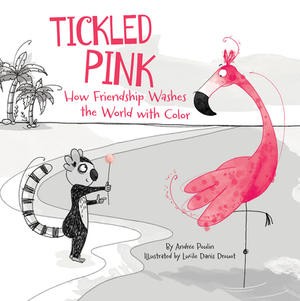 Tickled Pink: How Friendship Washes the World with Color by Andrée Poulin