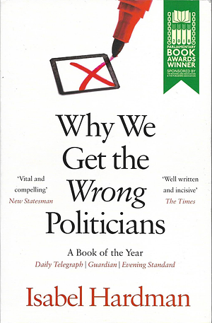 Why We Get the Wrong Politicians by Isabel Hardman