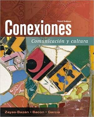 Conexiones: Comunicacin y Cultura by Dulce M. García, Susan M. Bacon, Eduardo Zayas-Bazán