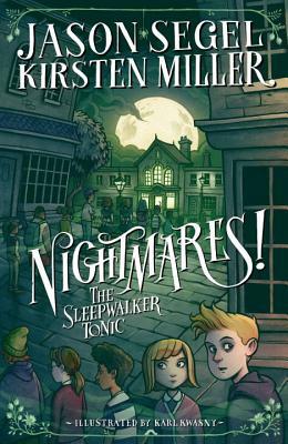 Nightmares! the Sleepwalker Tonic by Jason Segel, Kirsten Miller