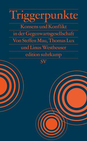 Triggerpunkte: Konsens und Konflikt in der Gegenwartsgesellschaft by Steffen Mau, Thomas Lux, Linus Westheuser